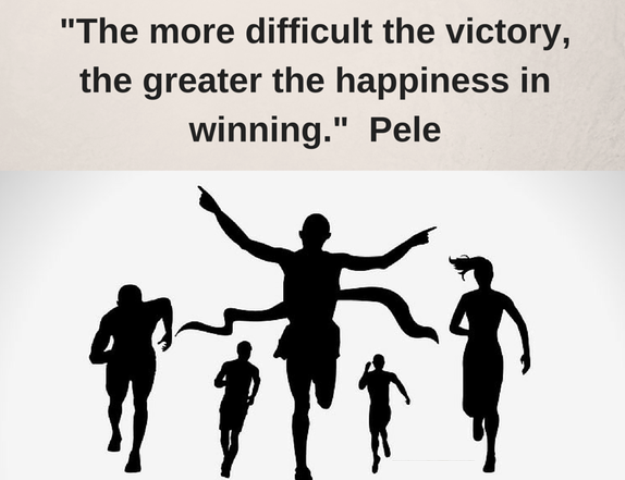 “The more difficult the victory, the greater the happiness in winning.”– Pele