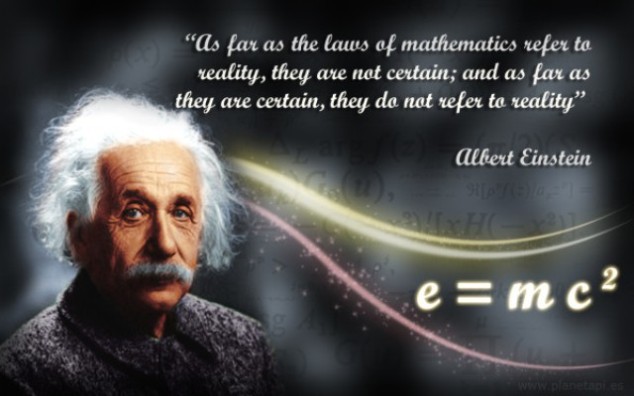 As far as the laws of mathematics refer to reality, they are not certain, as far as they are certain, they do not refer to reality
