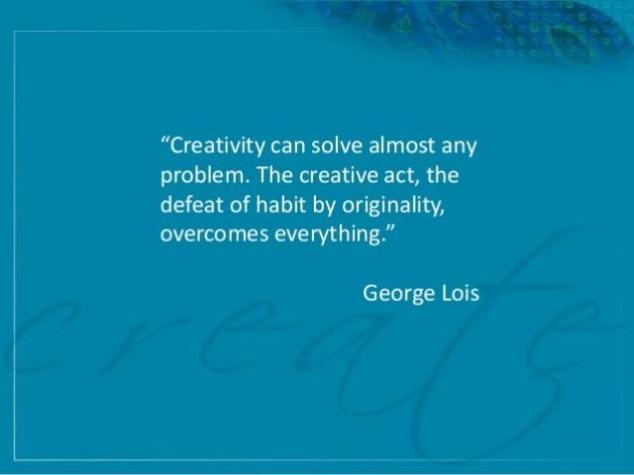 Creativity can solve almost any problem. The creative act, the defeat of habit by originality, overcomes everything. George Lois