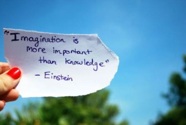 Imagination is more important than knowledge.  Albert Einstein