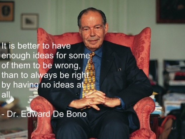 It is better to have enough ideas for some of them to be wrong, than to be always right by having no ideas at all. Edward de Bono