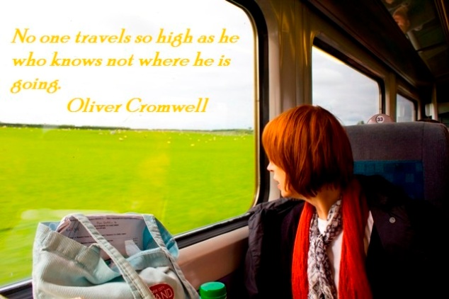 No one travels so high as he who knows not where he is going. Oliver Cromwell