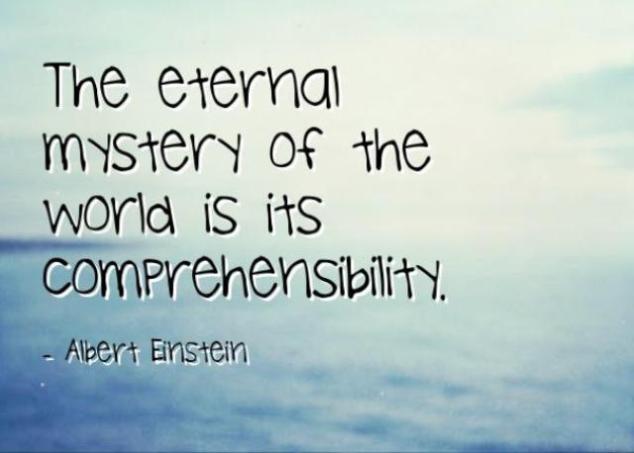 The eternal mystery of the world is its comprehensibility