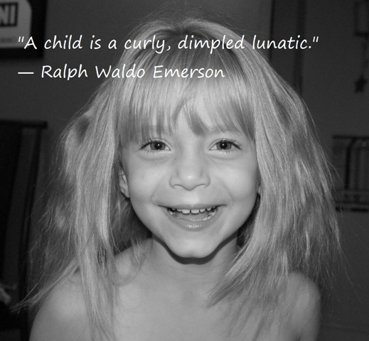 A child is a curly dimpled lunatic.