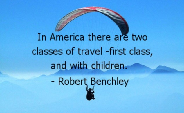 In America, there are two classes of travel — first class, and with children.