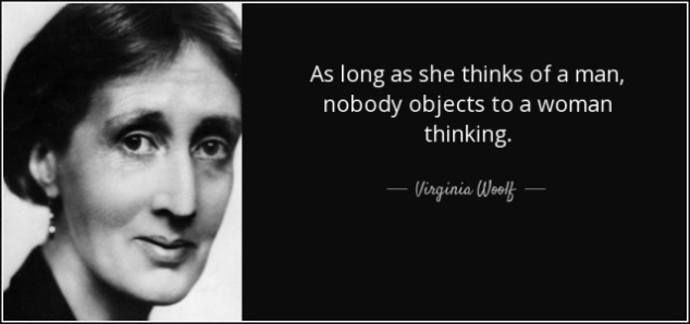 “As long as she thinks of a man, nobody objects to a woman thinking.”