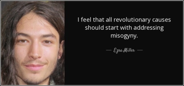I feel that all revolutionary causes should start with addressing misogyny.