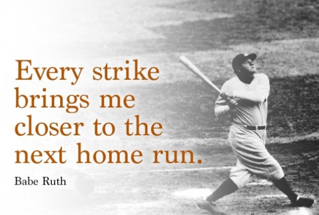 Every strike brings me closer to the next home run