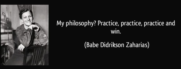 My philosophy Practice, practice, practice and win.