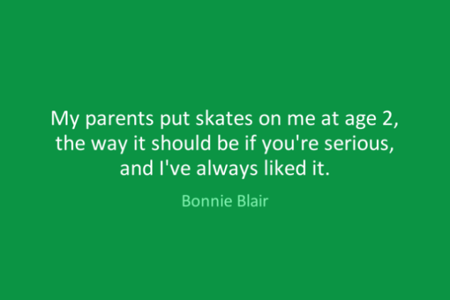 My parents put skates on me at age 2, the way it should be if you're serious, and I've always liked it.